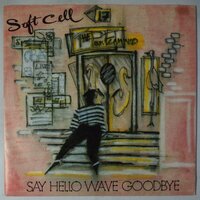 Soft Cell - Say hello, wave goodbye - Single