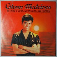 Glenn Medeiros - Nothing's gonna change my love for you - Single