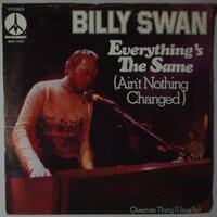 Billy Swan - Everything's the same (Ain't nothing changed) - Single