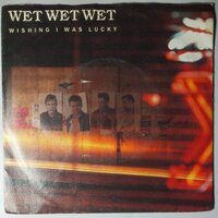 Wet Wet Wet - Wishing I was lucky - Single