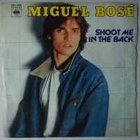 Miguel Bosé - Shoot me in the back - Single