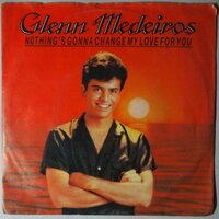 Glenn Medeiros - Nothing's gonna change my love for you - Single