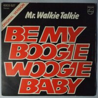 Mr. Walkie Talkie - Be my boogie woogie baby - Single