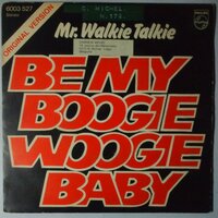 Mr. Walkie Talkie - Be my boogie woogie baby - Single