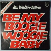 Mr. Walkie Talkie - Be my boogie woogie baby - Single