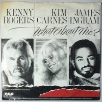 Kenny Rogers & Kim Carnes & James Ingram - What About Me? - Single