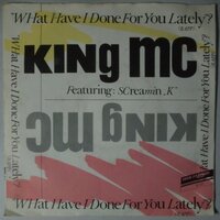 King MC Featuring Screamin' K - What Have I Done For You Lately? - Single