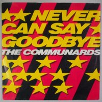 Communards, The - Never can say goodbye - Single