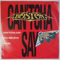 Boston - Can'tcha say (You believe in me) - Single