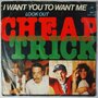Cheap Trick - I want you to want me - Single