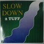 2 Tuff - Slow down - 12"